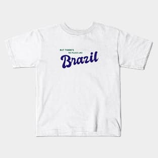 But There's No Place Like Brazil Kids T-Shirt